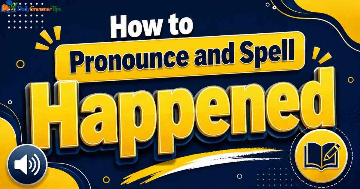 how-to-pronounce-and-spell-happened-correctly (2) how-to-pronounce-and-spell-happened-correctly