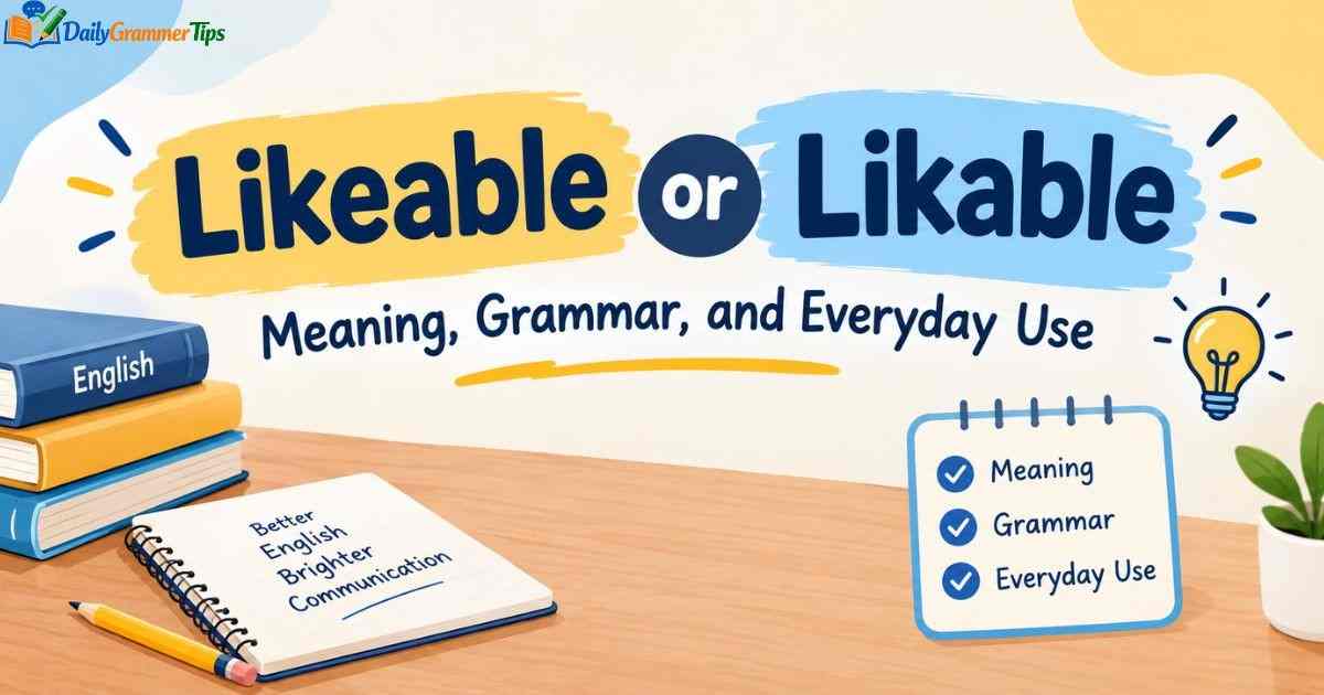 likeable-or-likable-meaning-grammar-and-everyday-use