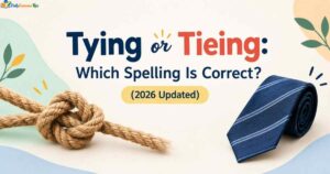 tying-or-tieing-which-spelling-is-correct-2026-updated