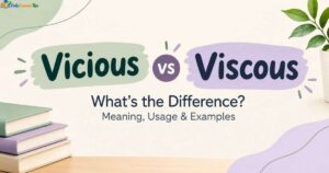 vicious-vs-viscous-whats-the-difference-meaning-usage-and-examples